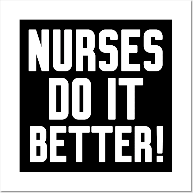 Nurses Do It Better Wall Art by Work Memes